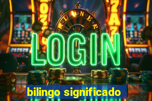 bilingo significado